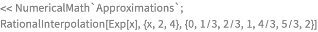 << NumericalMath`Approximations`;
RationalInterpolation[
 Exp[x], {x, 2, 4}, {0, 1/3, 2/3, 1, 4/3, 5/3, 2}]