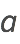 a a