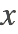 x x