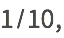 1/10, 1/10,