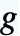 g g