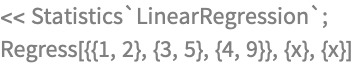 << Statistics`LinearRegression`;
Regress[{{1, 2}, {3, 5}, {4, 9}}, {x}, {x}]