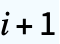 i+1 i+1