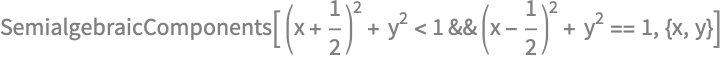 SemialgebraicComponents[ (x + 1/2)^2 + y^2 < 
   1 && (x - 1/2)^2 + y^2 == 1, {x, y}]