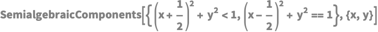 SemialgebraicComponents[{ (x + 1/2)^2 + y^2 < 1, (x - 1/2)^2 + y^2 == 
   1}, {x, y}]