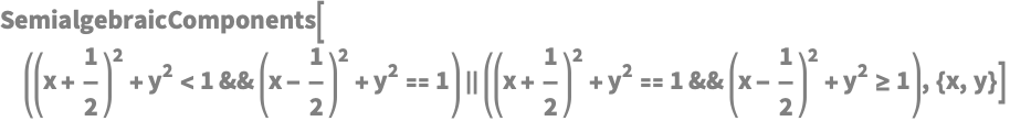 SemialgebraicComponents[((x + 1/2)^2 + y^2 < 1 && (x - 1/2)^2 + y^2 ==
      1) || ((x + 1/2)^2 + y^2 == 1 && (x - 1/2)^2 + y^2 >= 1), {x, 
  y}]