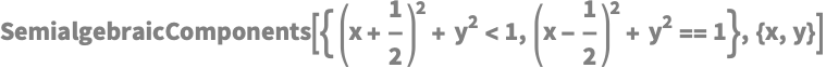 SemialgebraicComponents[{ (x + 1/2)^2 + y^2 < 1, (x - 1/2)^2 + y^2 == 
   1}, {x, y}]