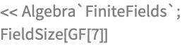 << Algebra`FiniteFields`;
FieldSize[GF[7]]