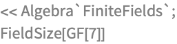 << Algebra`FiniteFields`;
FieldSize[GF[7]]