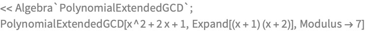 << Algebra`PolynomialExtendedGCD`;
PolynomialExtendedGCD[x^2 + 2 x + 1, Expand[(x + 1) (x + 2)], 
 Modulus -> 7]