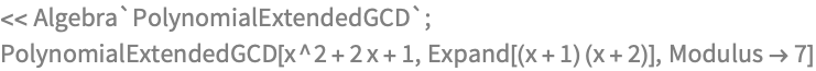 << Algebra`PolynomialExtendedGCD`;
PolynomialExtendedGCD[x^2 + 2 x + 1, Expand[(x + 1) (x + 2)], 
 Modulus -> 7]