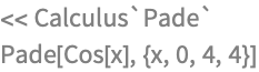 << Calculus`Pade`
Pade[Cos[x], {x, 0, 4, 4}]