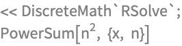 << DiscreteMath`RSolve`;
PowerSum[n^2, {x, n}]