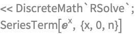 << DiscreteMath`RSolve`;
SeriesTerm[E^x, {x, 0, n}]