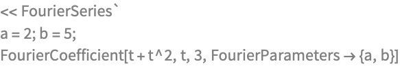 << FourierSeries`
a = 2; b = 5;
FourierCoefficient[t + t^2, t, 3, FourierParameters -> {a, b}]