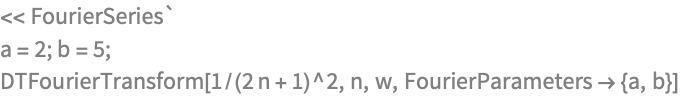 << FourierSeries`
a = 2; b = 5;
DTFourierTransform[1/(2 n + 1)^2, n, w, FourierParameters -> {a, b}]