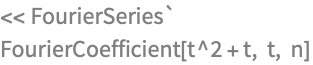 << FourierSeries`
FourierCoefficient[t^2 + t, t, n]