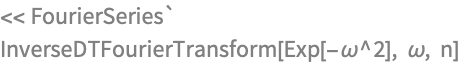 << FourierSeries`
InverseDTFourierTransform[Exp[-ω^2], ω, n]