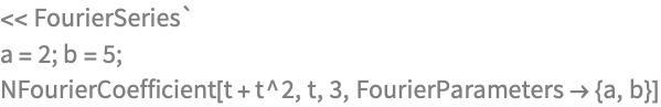 << FourierSeries`
a = 2; b = 5;
NFourierCoefficient[t + t^2, t, 3, FourierParameters  {a, b}]