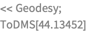 << Geodesy;
ToDMS[44.13452]