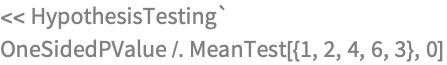 << HypothesisTesting`
OneSidedPValue /. MeanTest[{1, 2, 4, 6, 3}, 0]