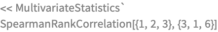 << MultivariateStatistics`
SpearmanRankCorrelation[{1, 2, 3}, {3, 1, 6}]