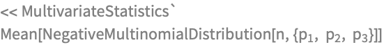 << MultivariateStatistics`
Mean[NegativeMultinomialDistribution[
  n, {Subscript[p, 1], Subscript[p, 2], Subscript[p, 3]}]]