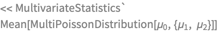 << MultivariateStatistics`
Mean[MultiPoissonDistribution[Subscript[\[Mu], 
  0], {Subscript[\[Mu], 1], Subscript[\[Mu], 2]}]]