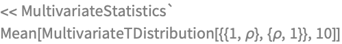 << MultivariateStatistics`
Mean[MultivariateTDistribution[{{1, \[Rho]}, {\[Rho], 1}}, 10]]