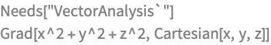 Needs["VectorAnalysis`"]
Grad[x^2 + y^2 + z^2, Cartesian[x, y, z]]