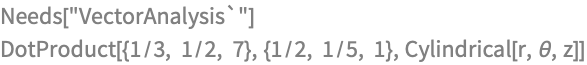 Needs["VectorAnalysis`"]
DotProduct[{1/3, 1/2, 7}, {1/2, 1/5, 1}, Cylindrical[r, \[Theta], z]]