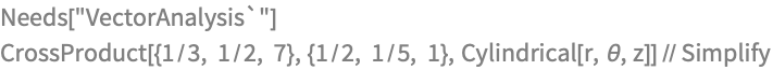 Needs["VectorAnalysis`"]
CrossProduct[{1/3, 1/2, 7}, {1/2, 1/5, 1}, 
  Cylindrical[r, \[Theta], z]] // Simplify