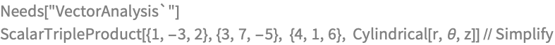 Needs["VectorAnalysis`"]
ScalarTripleProduct[{1, -3, 2}, {3, 7, -5}, {4, 1, 6}, 
  Cylindrical[r, \[Theta], z]] // Simplify