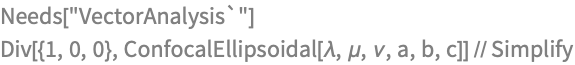 Needs["VectorAnalysis`"]
Div[{1, 0, 0}, 
  ConfocalEllipsoidal[\[Lambda], \[Mu], \[Nu], a, b, c]] // Simplify