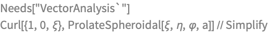 Needs["VectorAnalysis`"]
Curl[{1, 0, \[Xi]}, 
  ProlateSpheroidal[\[Xi], \[Eta], \[CurlyPhi], a]] // Simplify