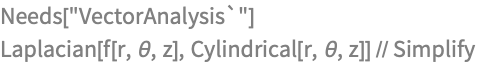 Needs["VectorAnalysis`"]
Laplacian[f[r, \[Theta], z], Cylindrical[r, \[Theta], z]] // Simplify