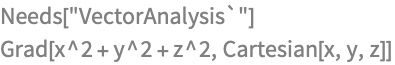 Needs["VectorAnalysis`"]
Grad[x^2 + y^2 + z^2, Cartesian[x, y, z]]