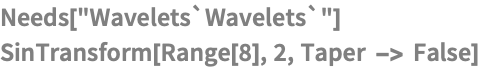 Needs["Wavelets`Wavelets`"]
SinTransform[Range[8], 2, Taper -> False]