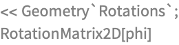 << Geometry`Rotations`;
RotationMatrix2D[phi]