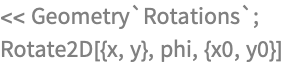 << Geometry`Rotations`;
Rotate2D[{x, y}, phi, {x0, y0}]