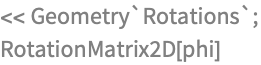 << Geometry`Rotations`;
RotationMatrix2D[phi]