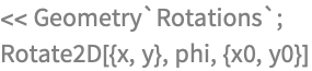 << Geometry`Rotations`;
Rotate2D[{x, y}, phi, {x0, y0}]