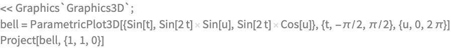 << Graphics`Graphics3D`;
bell = ParametricPlot3D[{Sin[t], Sin[2 t] Sin[u], 
   Sin[2 t] Cos[u]}, {t, -\[Pi]/2, \[Pi]/2}, {u, 0, 2 \[Pi]}]
Project[bell, {1, 1, 0}]