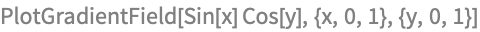 PlotGradientField[Sin[x] Cos[y], {x, 0, 1}, {y, 0, 1}]