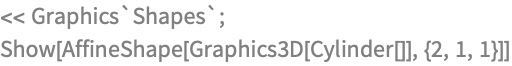 << Graphics`Shapes`;
Show[AffineShape[Graphics3D[Cylinder[]], {2, 1, 1}]]