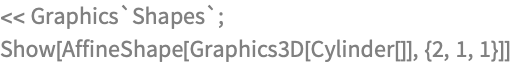 << Graphics`Shapes`;
Show[AffineShape[Graphics3D[Cylinder[]], {2, 1, 1}]]