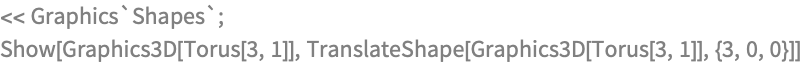 << Graphics`Shapes`;
Show[Graphics3D[Torus[3, 1]], 
 TranslateShape[Graphics3D[Torus[3, 1]], {3, 0, 0}]]