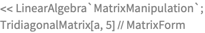 << LinearAlgebra`MatrixManipulation`;
TridiagonalMatrix[a, 5] // MatrixForm