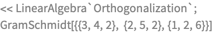 << LinearAlgebra`Orthogonalization`;
GramSchmidt[{{3, 4, 2}, {2, 5, 2}, {1, 2, 6}}]