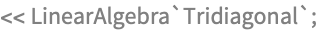 << LinearAlgebra`Tridiagonal`;